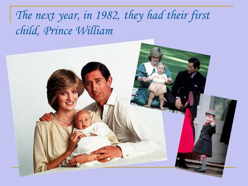 The next year, in 1982, they had their first child, Prince William